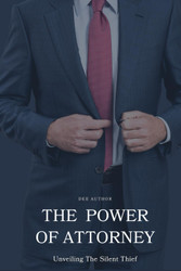 The Power Of Attorney: Unveiling The Silent Thief