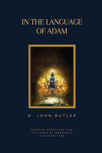 In the Language of Adam: Reading Scripture Like The Book of Mormon's