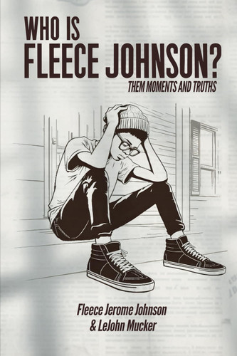 Who is Fleece Johnson?: Them Moments and Truths