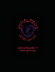 Reflections of the Heart: Journal Guide of Grieving Siblings