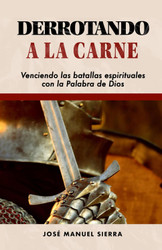 Derrotando a la carne: Venciendo las batallas espirituales con la