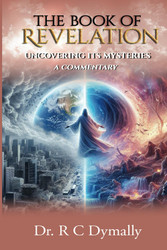 The Book of Revelation: Uncovering Its Mysteries A Commentary