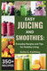 Easy Juicing and Smoothies: Everyday Recipes and Tips for Healthy