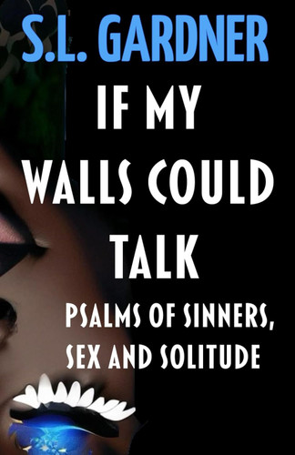 If My Walls Could Talk: Psalms of Sinners Sex and Solitude