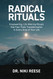 Radical Rituals: Empowering Life Altering Rituals that Fast-Track