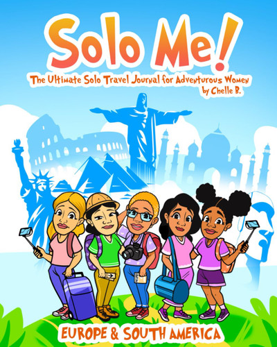 Solo Me! Europe and South America: The Ultimate Solo Travel Journal