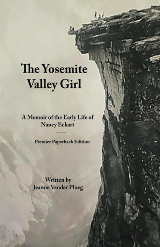 The Yosemite Valley Girl: A Memoir of the Early life of Nancy Eckart