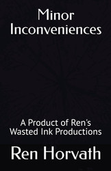 Minor Inconveniences: A Product of Ren's Wasted Ink Productions