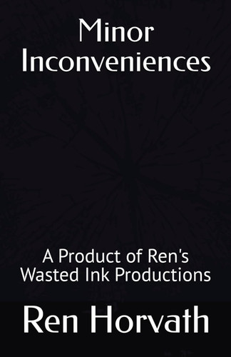 Minor Inconveniences: A Product of Ren's Wasted Ink Productions