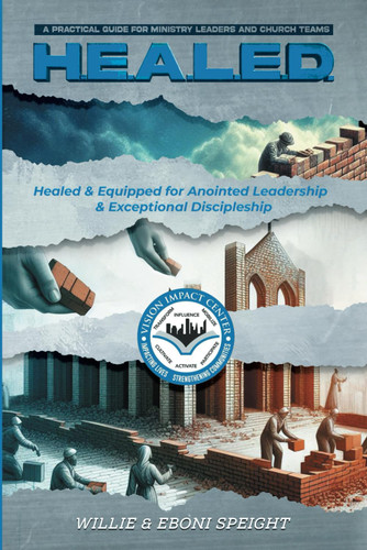 H.E.A.L.E.D.: Healed and Equipped for Anointed Leadership and