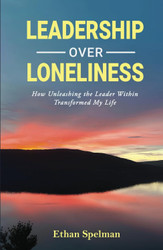 Leadership Over Loneliness: How Unleashing the Leader Within