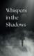 Whispers in the Shadows