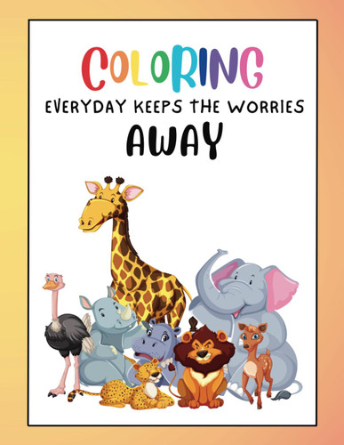 Coloring Everyday Keeps The Worries Away