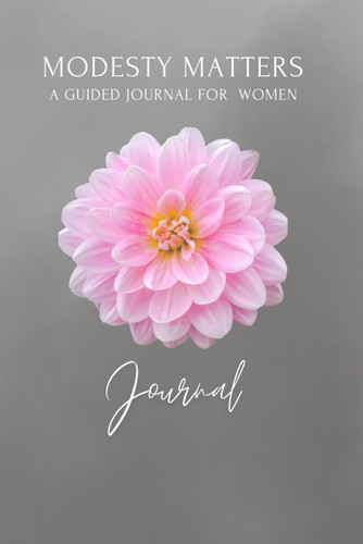 Modesty Matters: A Guided Journal For Women