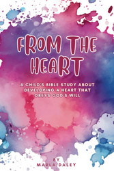 From the Heart: A Child's Bible Study about Developing a Heart That