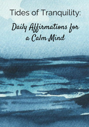 Tides of Tranquility: Daily Affirmations for a Calm Mind