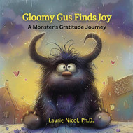 Gloomy Gus Finds Joy: A Monster's Gratitude Journey