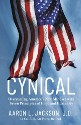 Cynical: Overcoming America's New Mindset with Seven Principles of