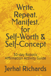 Write. Repeat. Manifest. for Self-Worth & Self-Concept: 30-day