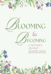Blooming & Becoming: A Mother's Journey Memory Book