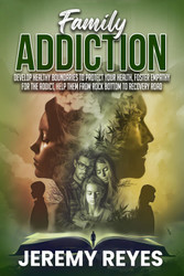 Family Addiction: Develop Healthy boundaries to protect your health
