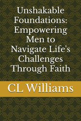 Unshakable Foundations: Empowering Men to Navigate Life's Challenges