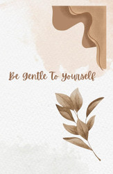 Be Gentle With Yourself