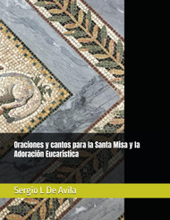 Oraciones y cantos para la Santa Misa y la Adoracion Eucaristica
