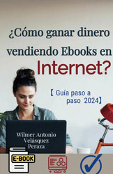 Como ganar dinero vendiendo ebooks en internet?: Guia paso a paso 2024