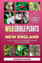 Wild Edible Plants of New England: Locate Identify Store and Prepare