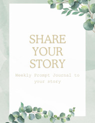 Share Your Story: A 52-Prompt Journal for Self-Reflection and Legacy