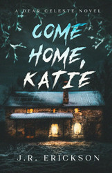 Come Home Katie: A Dear Celeste Novel