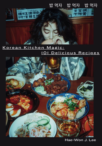 Korean Kitchen Magic: 101 Delicious Recipes: