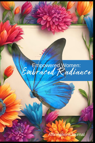 Empowered Women: Embraced Radiance Affirmations Journal