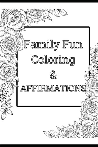 Family Fun Coloring and Affirmations: Family Fun Coloring: Bonding
