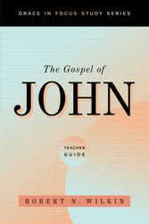 The Gospel of John Teacher Guide (Grace in Focus Study Series)