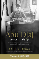 Abu Djaj: Volume 1 The Jewish Intelligence Agent in British Palestine