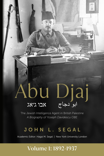 Abu Djaj: Volume 1 The Jewish Intelligence Agent in British Palestine