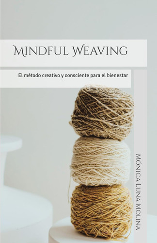 Mindful Weaving: El metodo creativo y consciente para el bienestar
