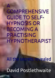 A Comprehensive Guide to Self-Hypnosis Or Becoming a Practising