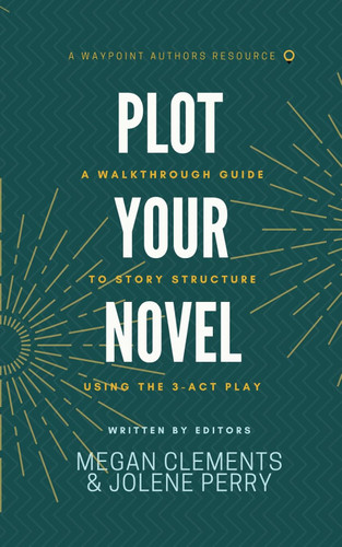 Plot Your Novel: A Walkthrough Guide to Story Structure Using the
