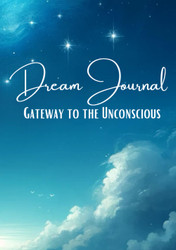 Dream Journal: Gateway to the Unconscious: Guide to Understanding