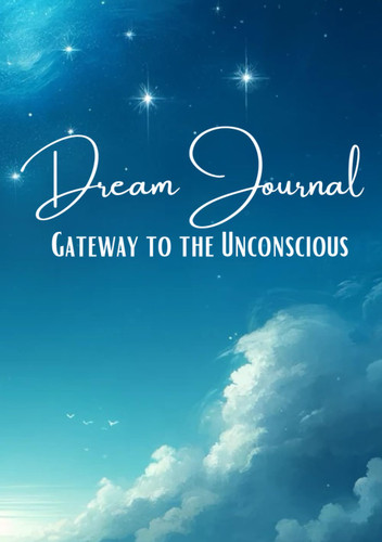 Dream Journal: Gateway to the Unconscious: Guide to Understanding