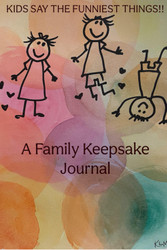 Kids Say The Funniest Things!!: A Family Keepsake Journal