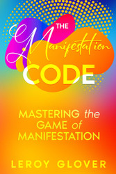 The Manifestation Code: Mastering the Game of Manifestation