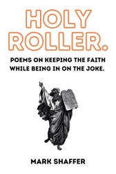 Holy Roller: Poems on Keeping the Faith While Being In on the Joke..
