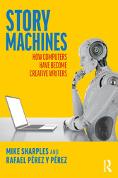 Story Machines: How Computers Have Become Creative Writers: How