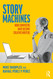 Story Machines: How Computers Have Become Creative Writers: How
