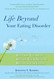Life Beyond Your Eating Disorder: Reclaim Yourself Regain Your Health