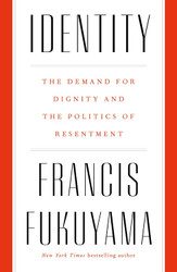 Identity: The Demand for Dignity and the Politics of Resentment